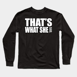 Tha's what she said Long Sleeve T-Shirt